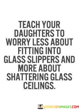 Teach-Your-Daughters-To-Worry-Less-About-Quotes.jpeg