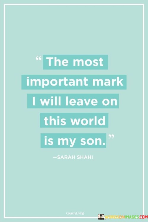 The-Most-Important-Mark-I-Will-Leave-On-This-World-Quotes.jpeg