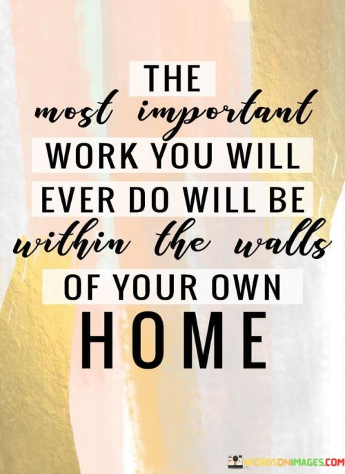 The-Most-Important-Work-You-Will-Ever-Do-Will-Quotes.jpeg