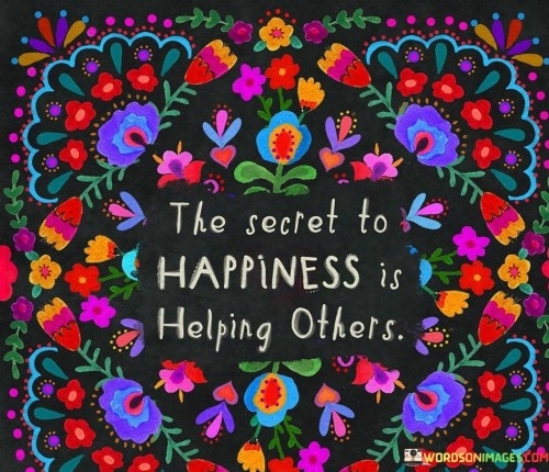 The-Secret-To-Happiness-Is-Helping-Others-Quotes.jpeg