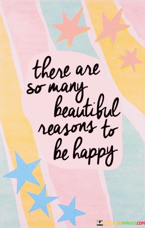There-Are-So-Many-Beautiful-Reasons-To-Be-Happy-Quotes.jpeg