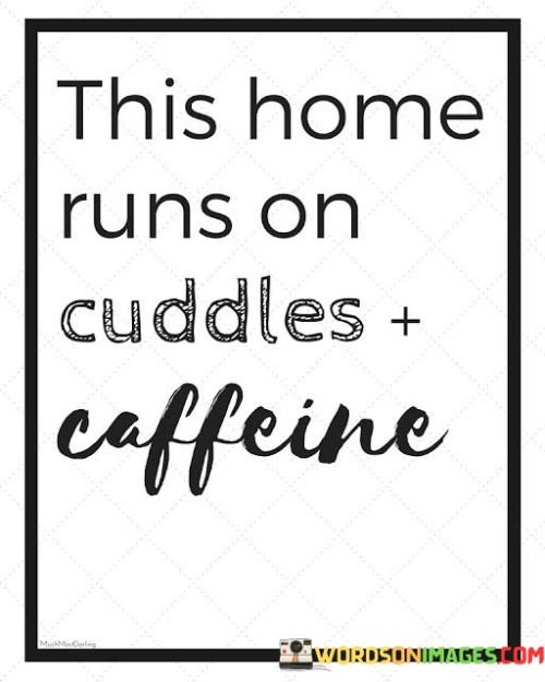 This-Home-Runs-On-Cuddles-Caffeine-Quotes.jpeg