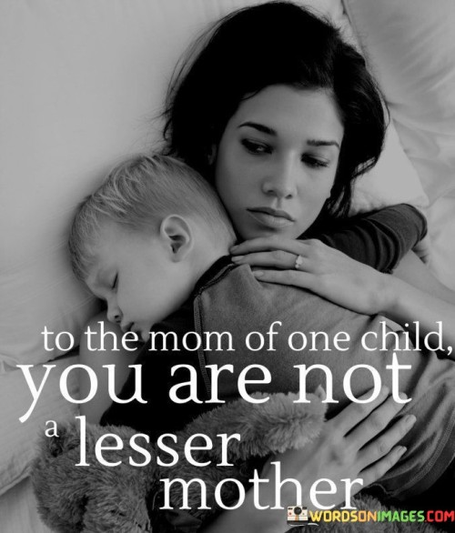 To-The-Mom-Of-One-Child-You-Are-Not-A-Lesser-Quotes.jpeg