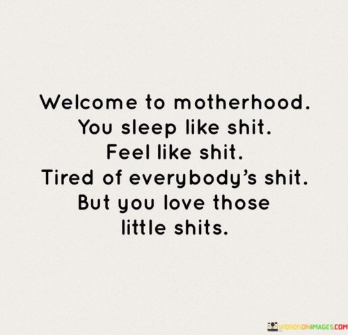 Welcome-To-Motherhood-You-Sleep-Like-Shit-Feel-Like-Shit-Quotes.jpeg