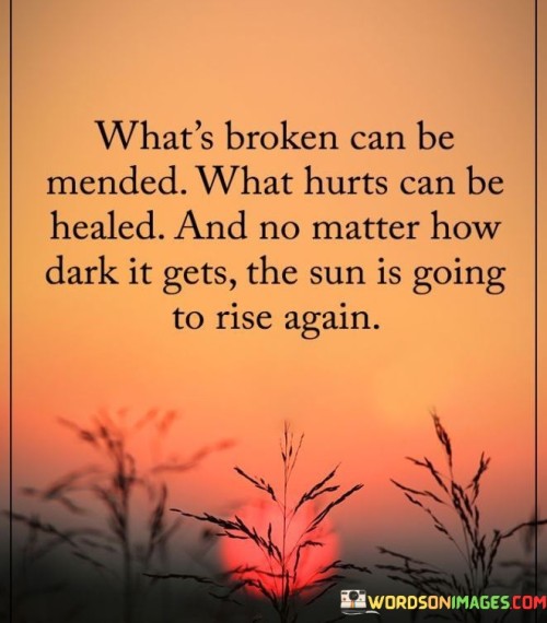 What's Broken Can Be Mended What Hurts Can Be Healed Quotes