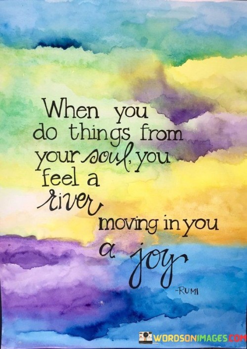 When-You-Do-Things-From-Your-Soul-You-Quotes.jpeg