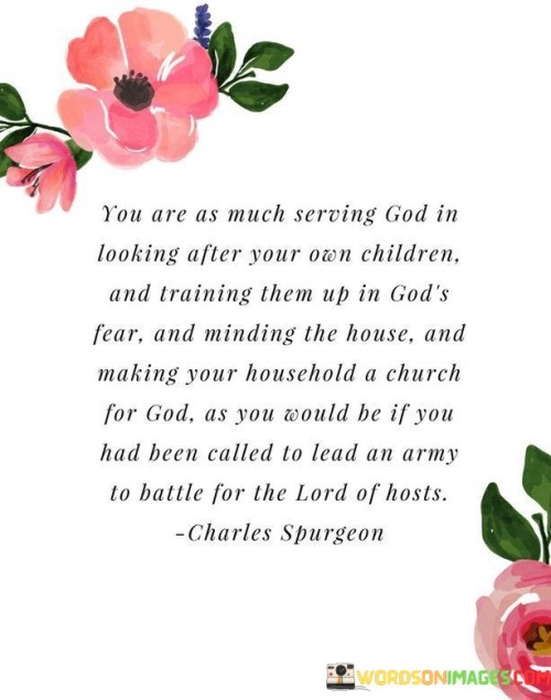 You-Are-As-Much-Serving-God-In-Looking-After-Your-Own-Children-Quotes.jpeg