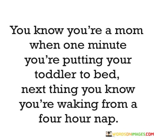 You-Know-Youre-A-Mom-When-One-Minute-Youre-Putting-Quotes.jpeg