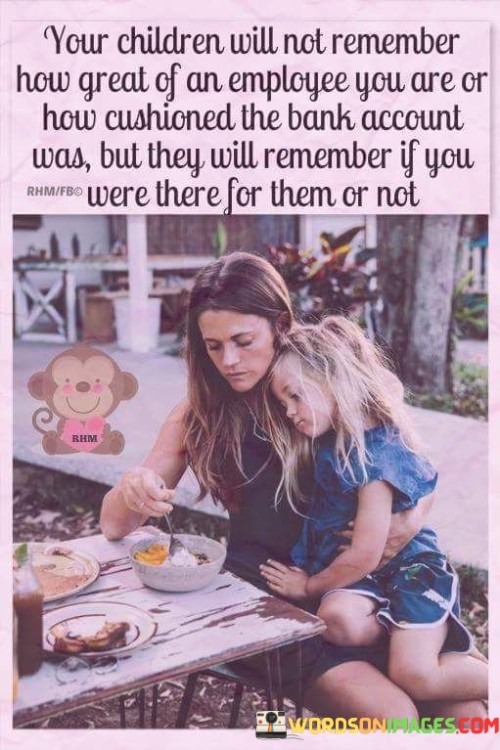 Your-Children-Will-Not-Remember-How-Great-Quotes.jpeg