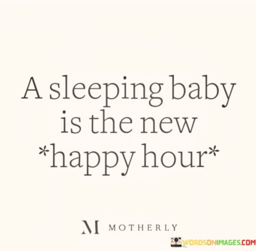 A-Sleeping-Baby-Is-The-New-Happy-Hour-Quotes.jpeg