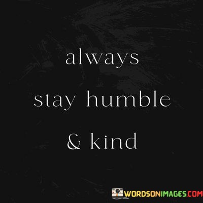 Always-Stay-Humble-And-Kind-Quotes.jpeg