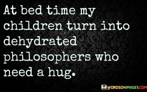 At-Bed-Time-My-Children-Turn-Into-Dehydrated-Philosophers-Quotes.jpeg