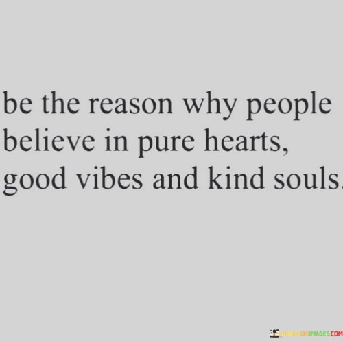 Be-The-Reason-Why-People-Believe-In-Pure-Hearts-Good-Quotes.jpeg