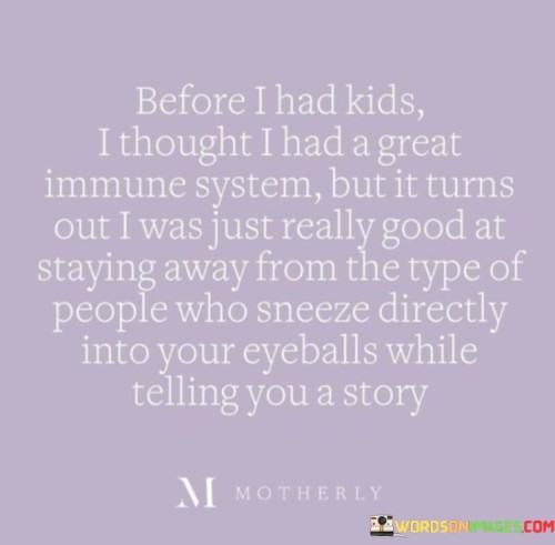 Before-I-Had-Kids-I-Thought-I-Had-A-Great-Immune-System-Quotes.jpeg