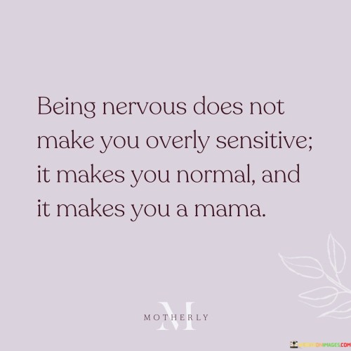 Being-Nervous-Does-Not-Make-You-Overly-Sensitive-It-Quotes.jpeg