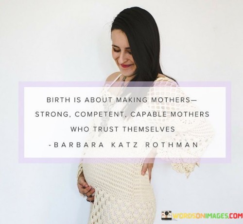 Birth-Is-About-Making-Mothers-Strong-Competent-Quotes.jpeg