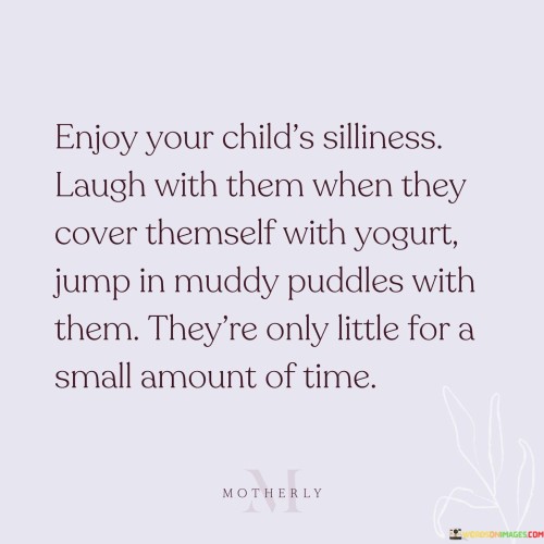 Enjoy-Your-Childs-Silliness-Laugh-With-Them-When-Quotes.jpeg