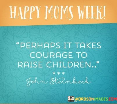Happy-Moms-Week-Perhaps-It-Takes-Courage-Quotes.jpeg