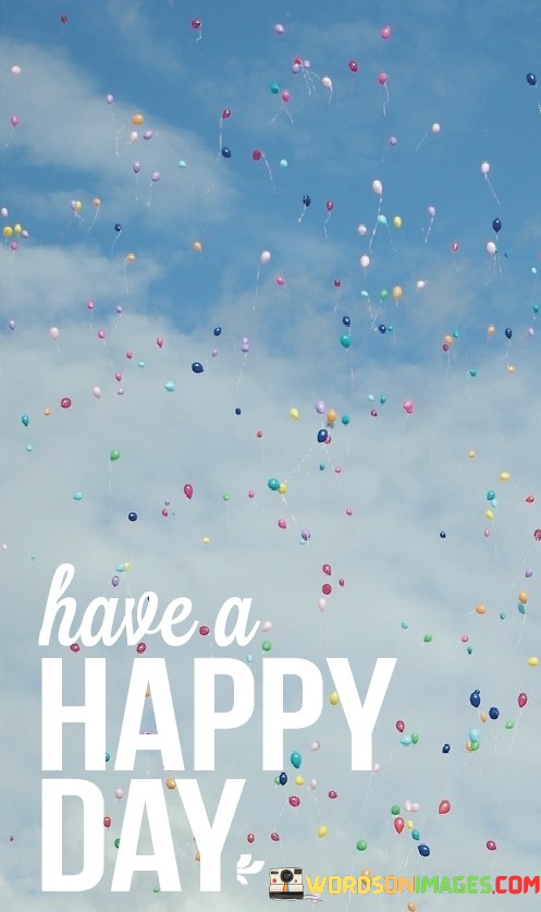 Have-A-Happy-Day-Quotes.jpeg