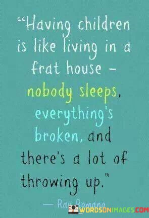 Having-Children-Is-Like-Living-In-A-Frat-House-Nobody-Sleeps-Quotes.jpeg