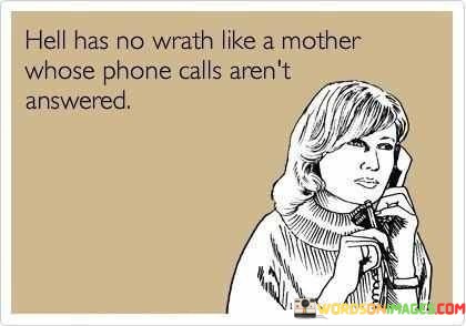 Hell-Has-No-Wrath-Like-A-Mother-Whose-Phone-Calls-Quotes.jpeg