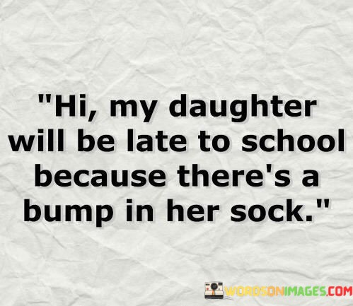 Hi-My-Daughter-Will-Be-Late-To-School-Because-Quotes.jpeg