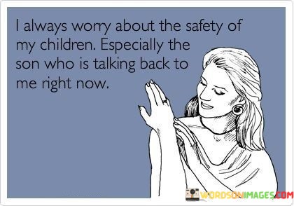 I-Always-Worry-About-The-Safety-Of-My-Children-Quotes.jpeg