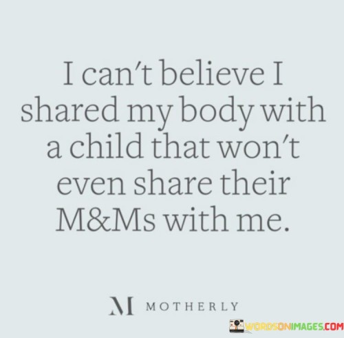 I-Cant-Believe-I-Shared-My-Body-With-A-Child-That-Wont-Quotes.jpeg