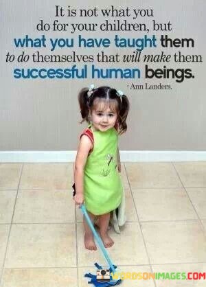 It-Is-Not-What-You-Do-For-Your-Children-But-What-You-Quotes.jpeg