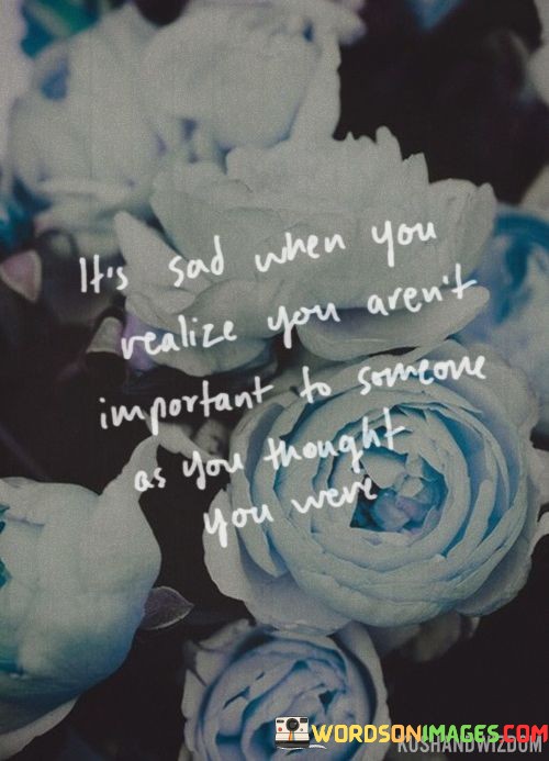 Its-Sad-When-You-Realize-You-Arent-Important-To-Someone-As-You-Thought-Quotes.jpeg