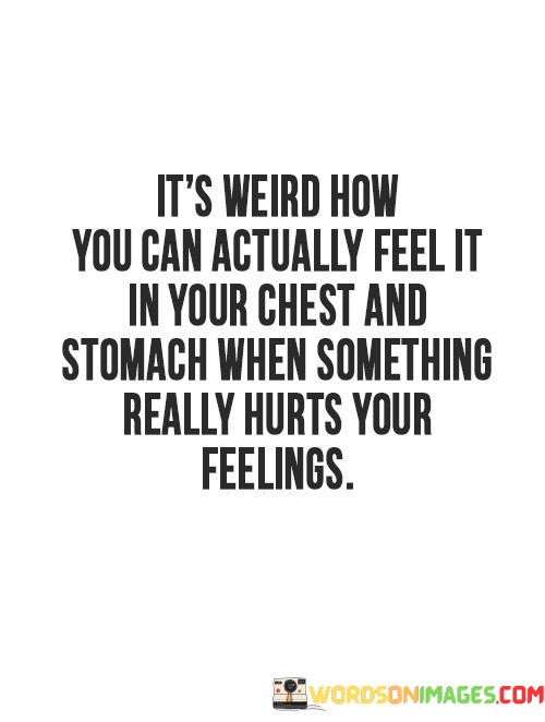 Its-Weird-How-You-Can-Actually-Feel-It-In-Your-Chest-And-Stomach-When-Something-Really-Hurts-Quotes.jpeg