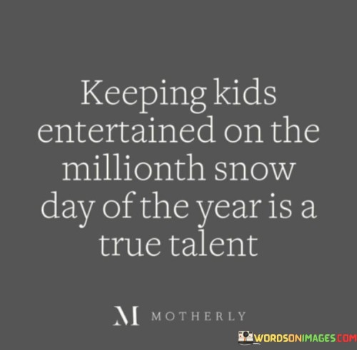 Keeping-Kids-Entertained-On-The-Millionth-Snow-Day-Quotes.jpeg