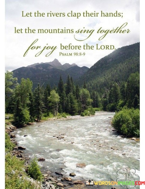 Let-The-Rivers-Clap-Their-Hands-Let-The-Mountains-Sing-Together-Quotes.jpeg