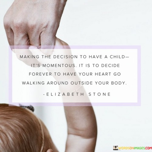 Making-The-Decision-To-Have-A-Child-Its-Momentous-Quotes.jpeg