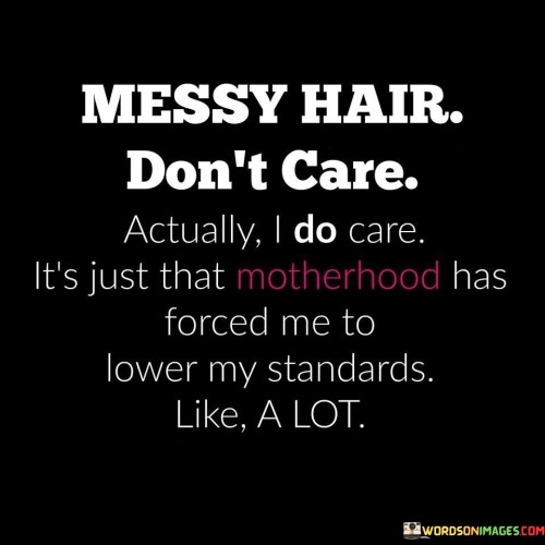 Messy-Hair-Dont-Care-Actually-I-Do-Care-Quotes.jpeg