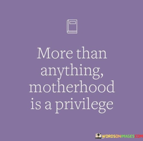 More-Than-Anything-Motherhood-Is-A-Privilege-Quotes.jpeg