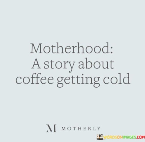 Motherhood-A-Story-About-Coffee-Getting-Cold-Quotes.jpeg