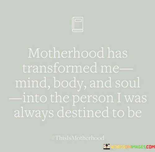 Motherhood-Has-Transformed-Me-Mind-Body-Quotes.jpeg