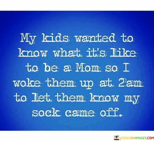 My-Kids-Wanted-To-Know-What-Its-Like-To-Be-A-Mom-Quotes.jpeg