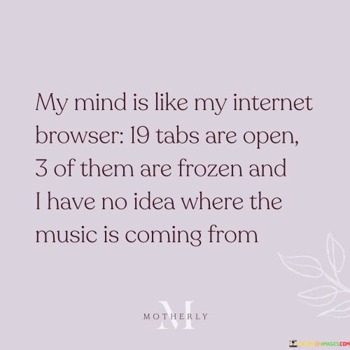 My-Mind-Is-Like-My-Internet-Browser-19-Tabs-Are-Open-Quotes.jpeg