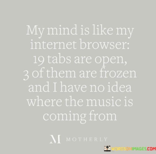 My-Mind-Is-Like-My-Internet-Browser-Quotes.jpeg