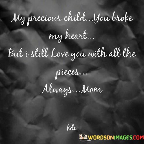 My-Precious-Child-You-Broke-My-Heart-But-I-Still-Love-Quotes.jpeg