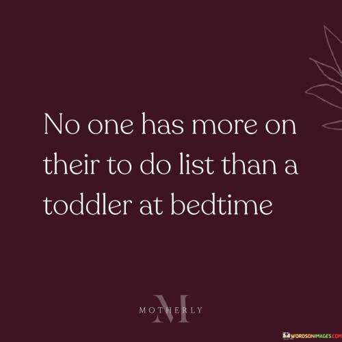 No-One-Has-More-On-Their-To-Do-List-Than-A-Toddler-Quotes.jpeg