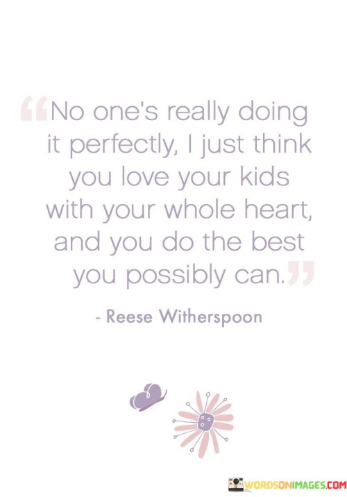 No-Ones-Really-Doing-It-Perfectly-I-Just-Think-You-Love-Your-Kids-Quotes.jpeg