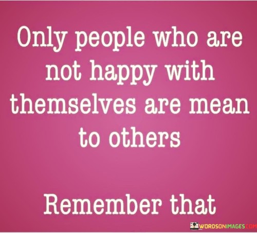 Only-People-Who-Are-Not-Happy-With-Themselves-Are-Mean-To-Others-Quotes.jpeg