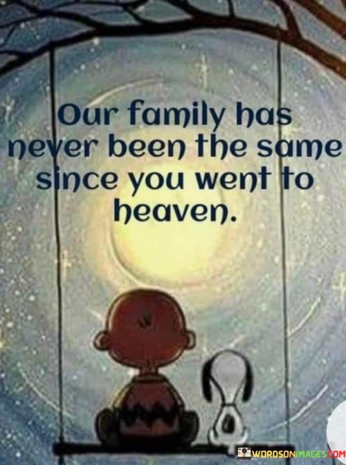 Our-Family-Has-Never-Been-The-Same-Since-You-Went-To-Heaven-Quotes.jpeg