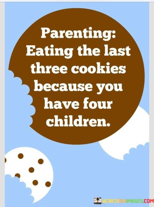 Parenting-Eating-The-Last-Three-Cookies-Because-You-Quotes.jpeg