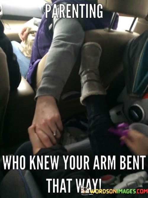 Parenting-Who-Knew-Your-Arm-Bent-That-Way-Quotes.jpeg