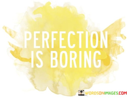 Perfection-Is-Boring-Quotes.jpeg