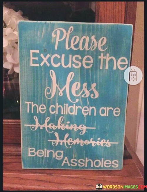 Please-Excuse-The-Mess-The-Children-Are-Making-Quotes.jpeg
